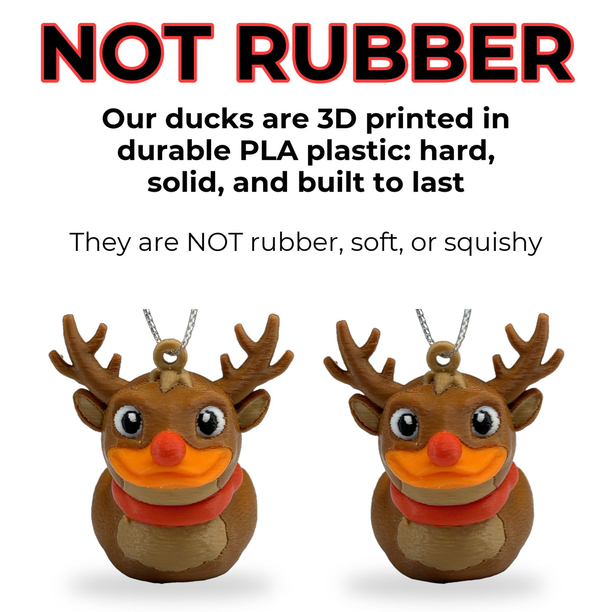 Not rubber: the reindeer duck ornament is 3D printed in hard, durable PLA plastic